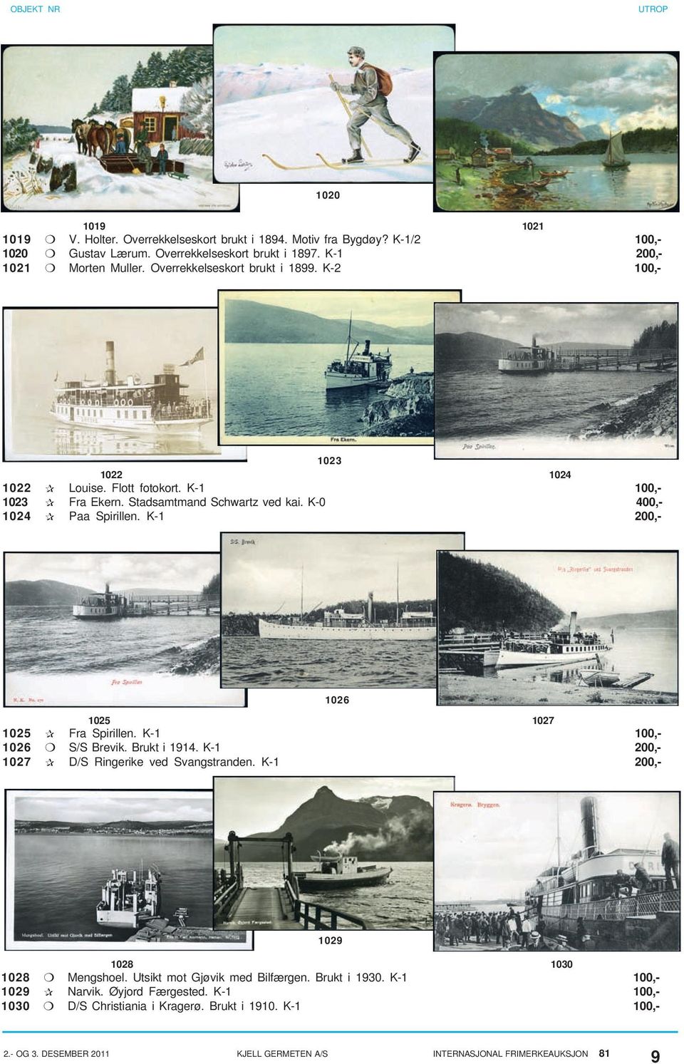 Stadsamtmand Schwartz ved kai. K-0 400,- 1024 Paa Spirillen. K-1 200,- 1026 1025 1027 1025 Fra Spirillen. K-1 100,- 1026 S/S Brevik. Brukt i 1914.