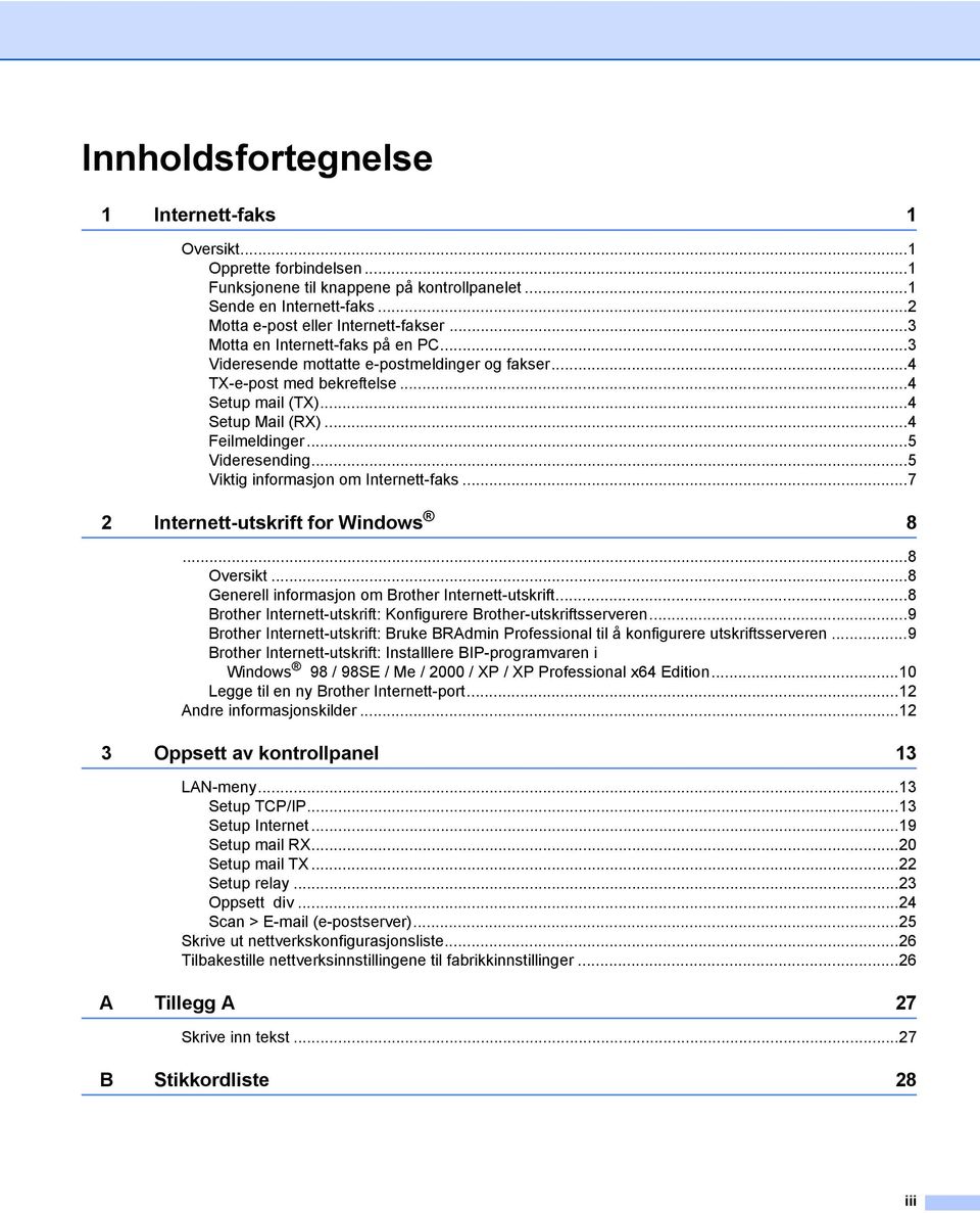 ..5 Viktig informasjon om Internett-faks...7 2 Internett-utskrift for Windows 8...8 Oversikt...8 Generell informasjon om Brother Internett-utskrift.