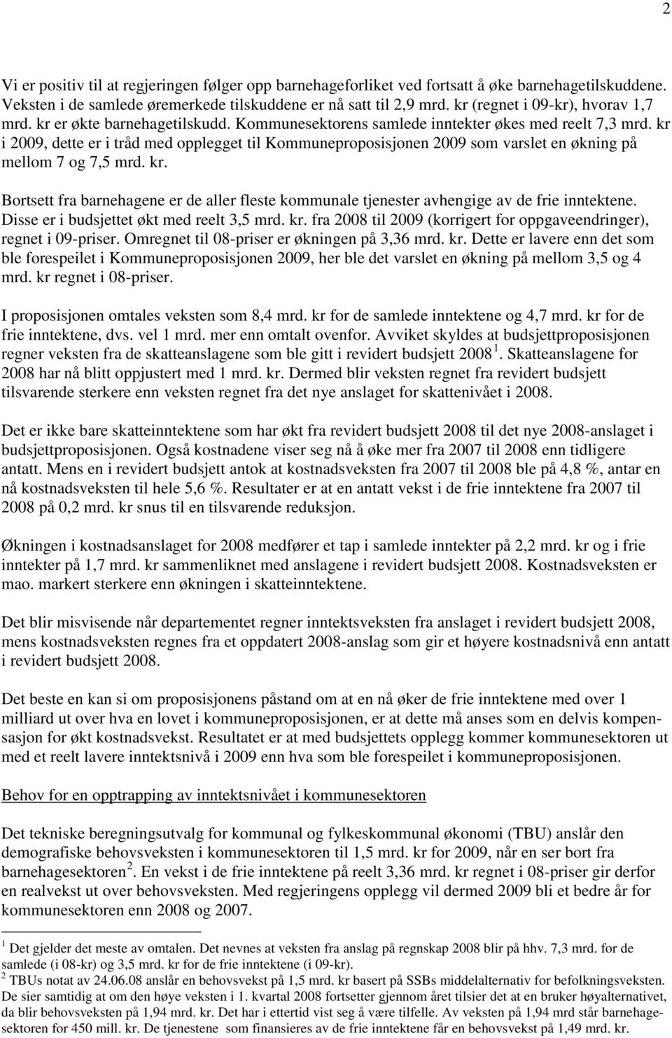 kr i 2009, dette er i tråd med opplegget til Kommuneproposisjonen 2009 som varslet en økning på mellom 7 og 7,5 mrd. kr.