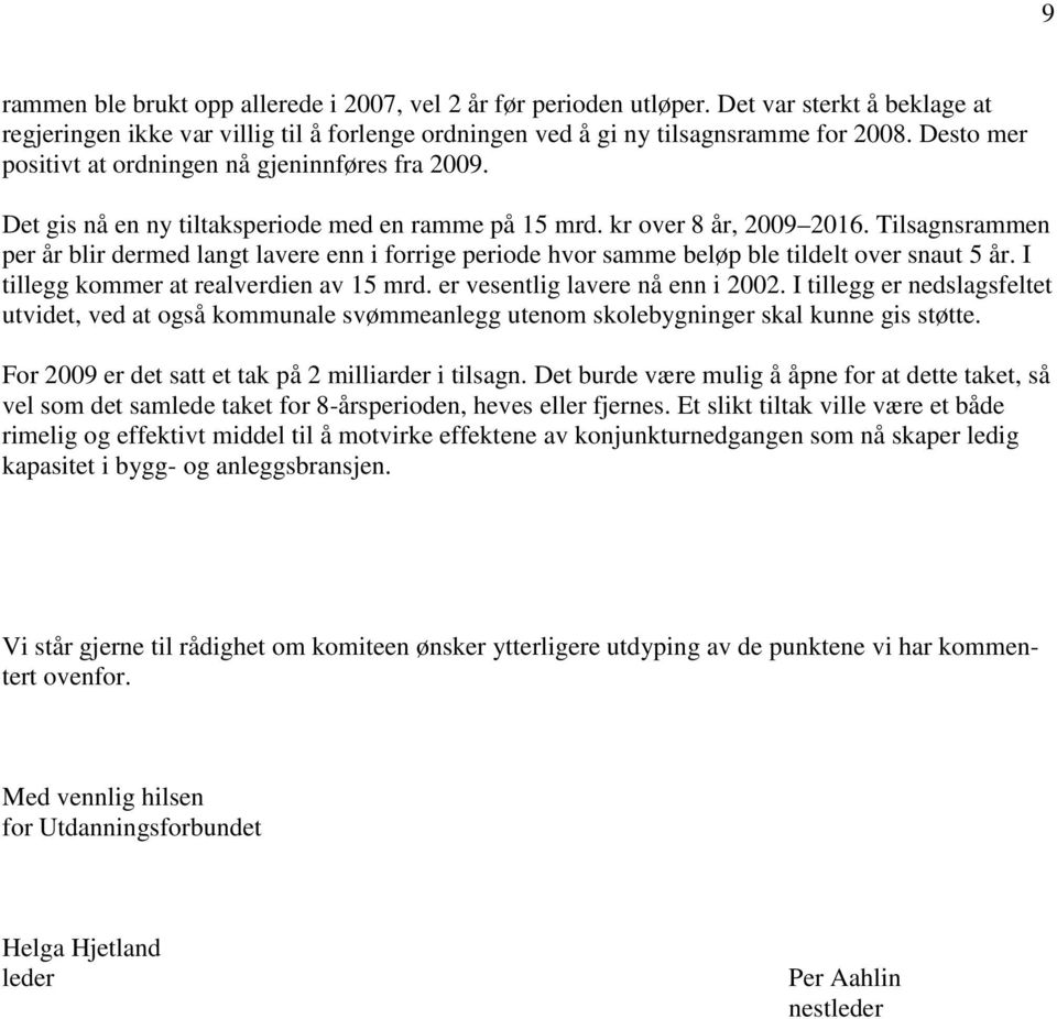 Tilsagnsrammen per år blir dermed langt lavere enn i forrige periode hvor samme beløp ble tildelt over snaut 5 år. I tillegg kommer at realverdien av 15 mrd. er vesentlig lavere nå enn i 2002.