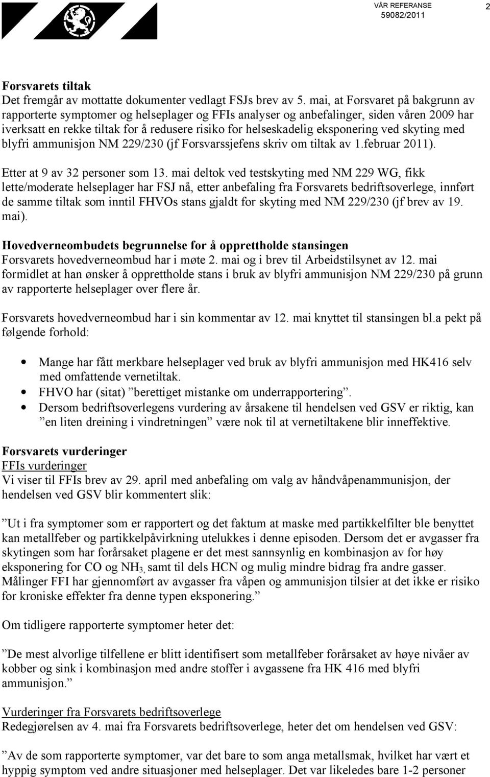 eksponering ved skyting med blyfri ammunisjon NM 229/230 (jf Forsvarssjefens skriv om tiltak av 1.februar 2011). Etter at 9 av 32 personer som 13.