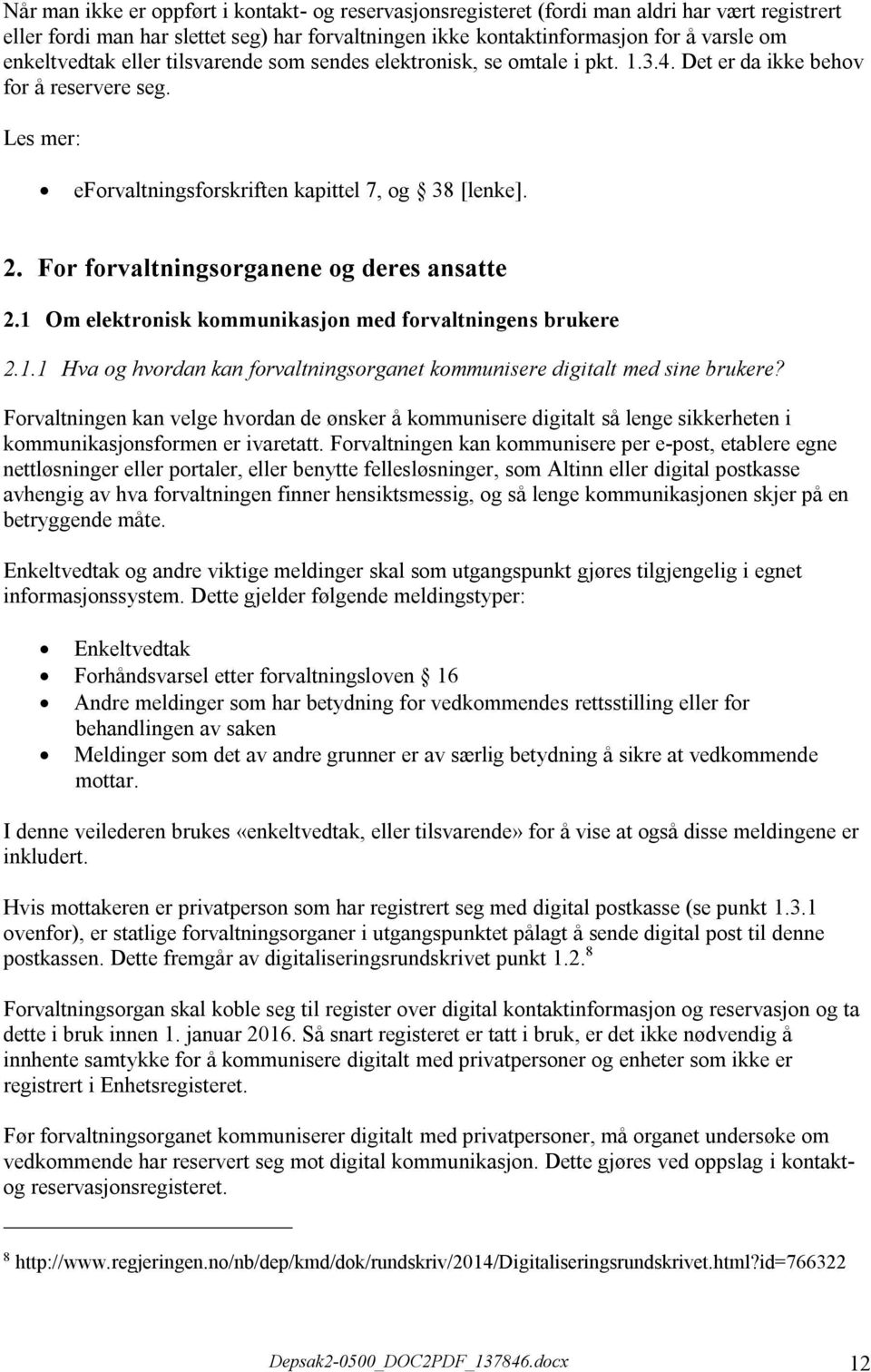 For forvaltningsorganene og deres ansatte 2.1 Om elektronisk kommunikasjon med forvaltningens brukere 2.1.1 Hva og hvordan kan forvaltningsorganet kommunisere digitalt med sine brukere?