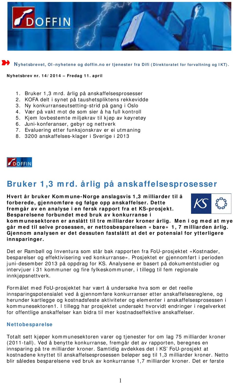 Juni-konferanser, gebyr og nettverk 7. Evaluering etter funksjonskrav er ei utmaning 8. 3200 anskaffelses-klager i Sverige i 2013 Bruker 1,3 mrd.