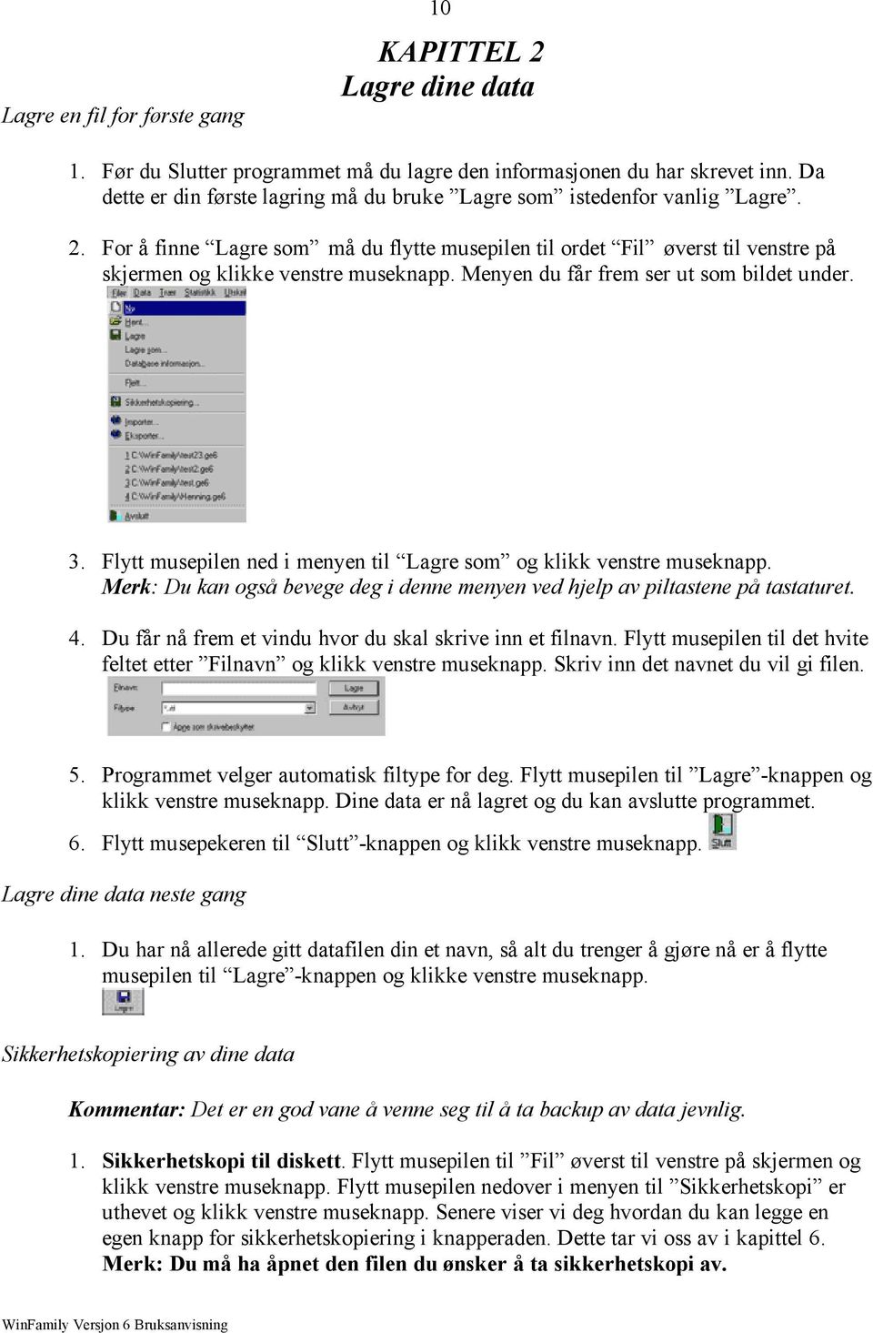 Menyen du får frem ser ut som bildet under. 3. Flytt musepilen ned i menyen til Lagre som og klikk venstre museknapp. Merk: Du kan også bevege deg i denne menyen ved hjelp av piltastene på tastaturet.