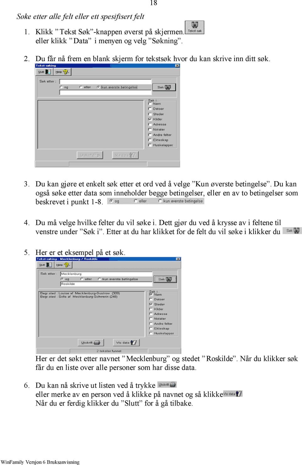 Du kan også søke etter data som inneholder begge betingelser, eller en av to betingelser som beskrevet i punkt 1-8. 4. Du må velge hvilke felter du vil søke i.