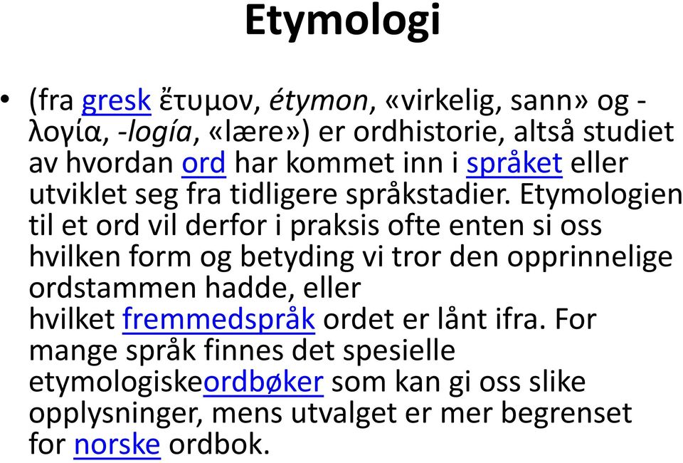 Etymologien til et ord vil derfor i praksis ofte enten si oss hvilken form og betyding vi tror den opprinnelige ordstammen hadde,