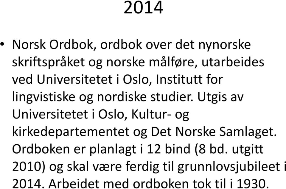 Utgis av Universitetet i Oslo, Kultur- og kirkedepartementet og Det Norske Samlaget.