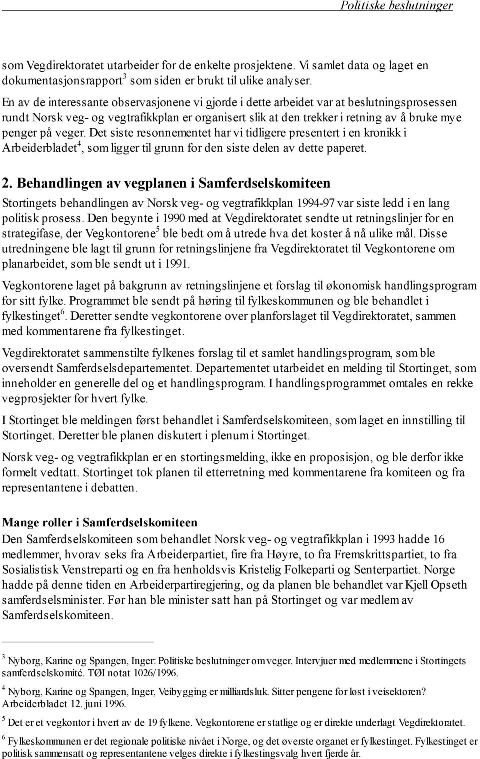 veger. Det siste resonnementet har vi tidligere presentert i en kronikk i Arbeiderbladet 4, som ligger til grunn for den siste delen av dette paperet. 2.