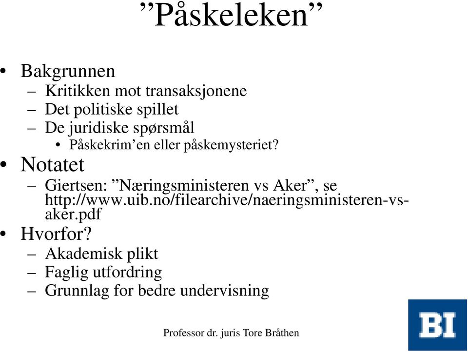 Notatet Giertsen: Næringsministeren vs Aker, se http://www.uib.