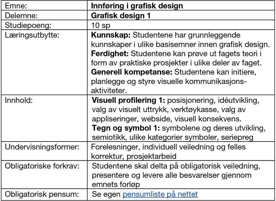 Generell kompetanse: Studentene kan initiere, planlegge og styre visuelle kommunikasjonsaktiviteter.