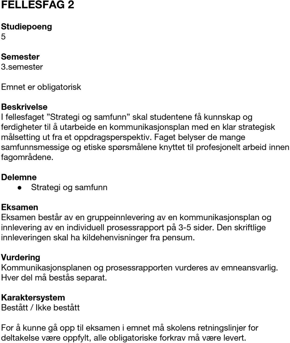 et oppdragsperspektiv. Faget belyser de mange samfunnsmessige og etiske spørsmålene knyttet til profesjonelt arbeid innen fagområdene.