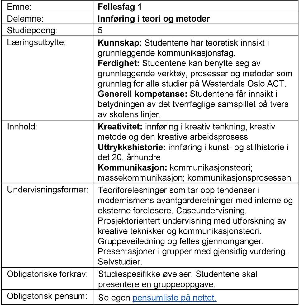 Generell kompetanse: Studentene får innsikt i betydningen av det tverrfaglige samspillet på tvers av skolens linjer.