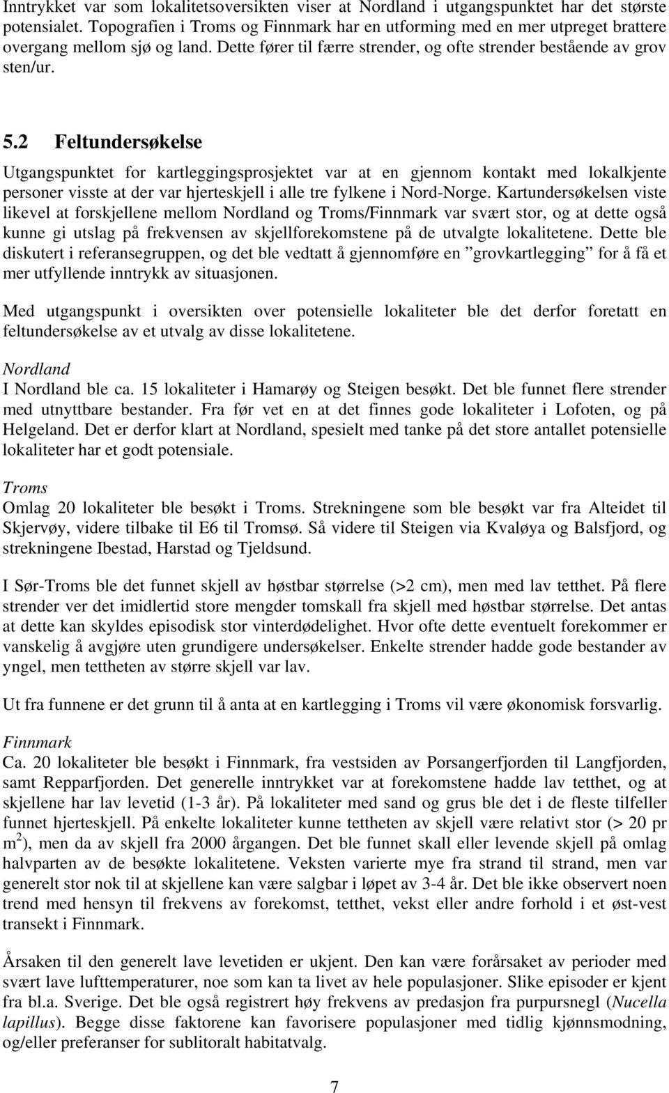 2 Feltundersøkelse Utgangspunktet for kartleggingsprosjektet var at en gjennom kontakt med lokalkjente personer visste at der var hjerteskjell i alle tre fylkene i Nord-Norge.