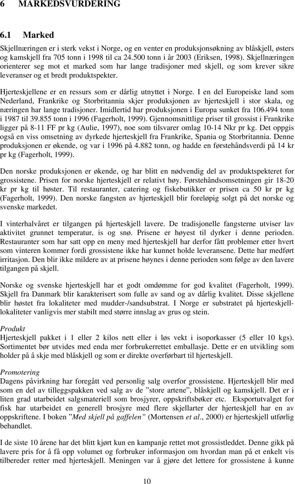 Hjerteskjellene er en ressurs som er dårlig utnyttet i Norge.