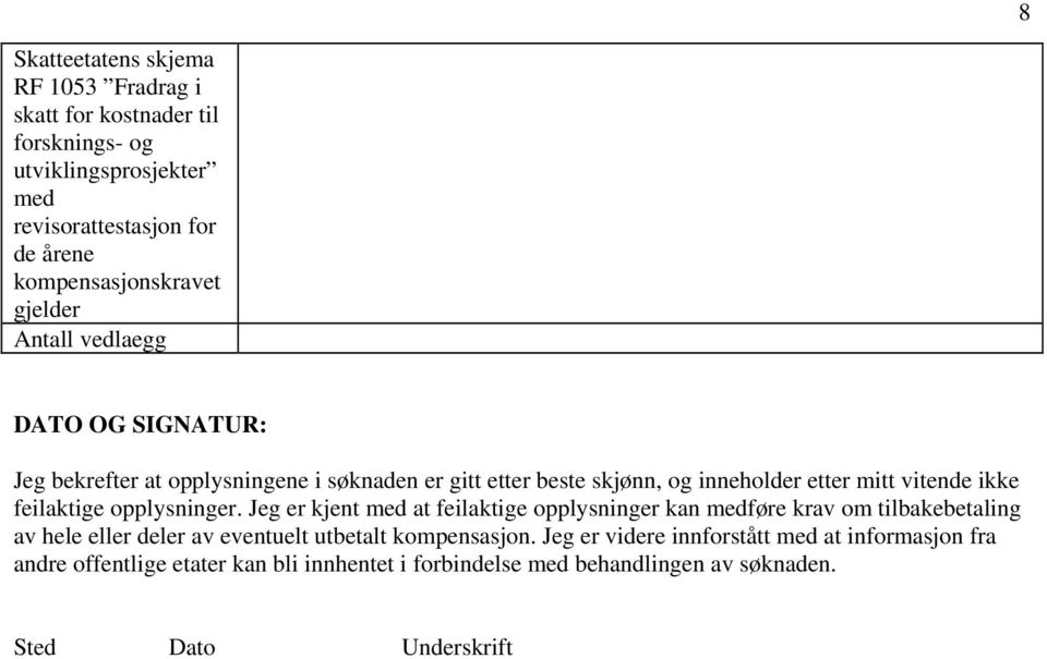 opplysninger. Jeg er kjent med at feilaktige opplysninger kan medføre krav om tilbakebetaling av hele eller deler av eventuelt utbetalt kompensasjon.