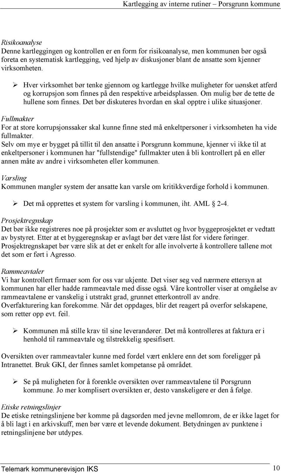 Om mulig bør de tette de hullene som finnes. Det bør diskuteres hvordan en skal opptre i ulike situasjoner.