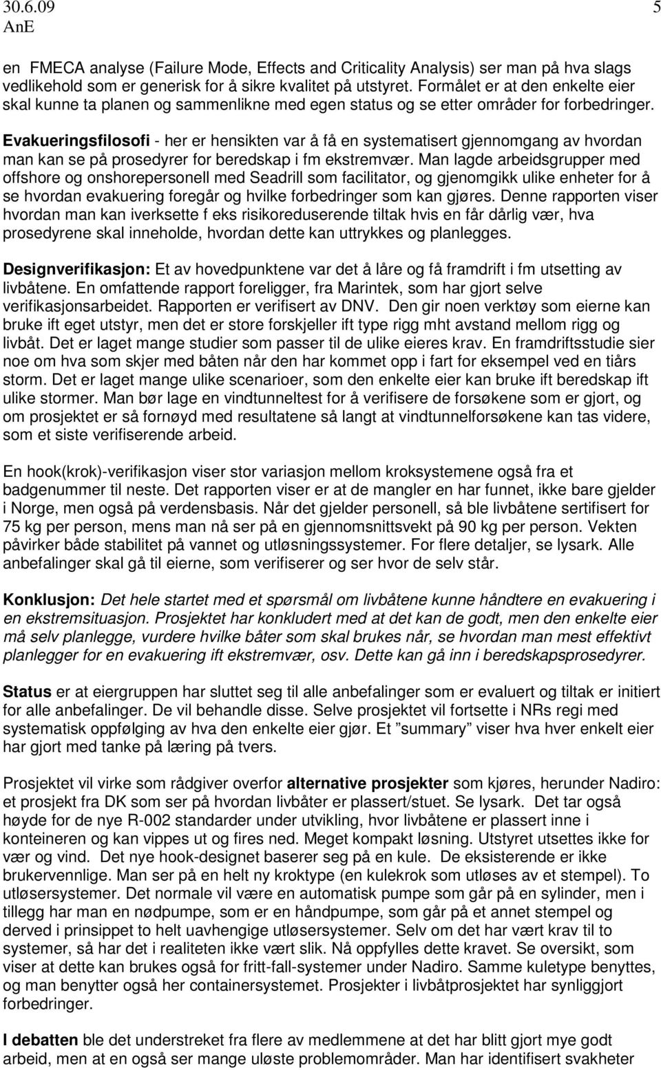 Evakueringsfilosofi - her er hensikten var å få en systematisert gjennomgang av hvordan man kan se på prosedyrer for beredskap i fm ekstremvær.