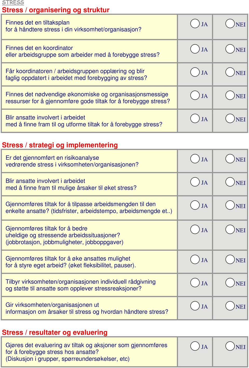 Finnes det nødvendige økonomiske og organisasjonsmessige ressurser for å gjennomføre gode tiltak for å forebygge stress? med å finne fram til og utforme tiltak for å forebygge stress?