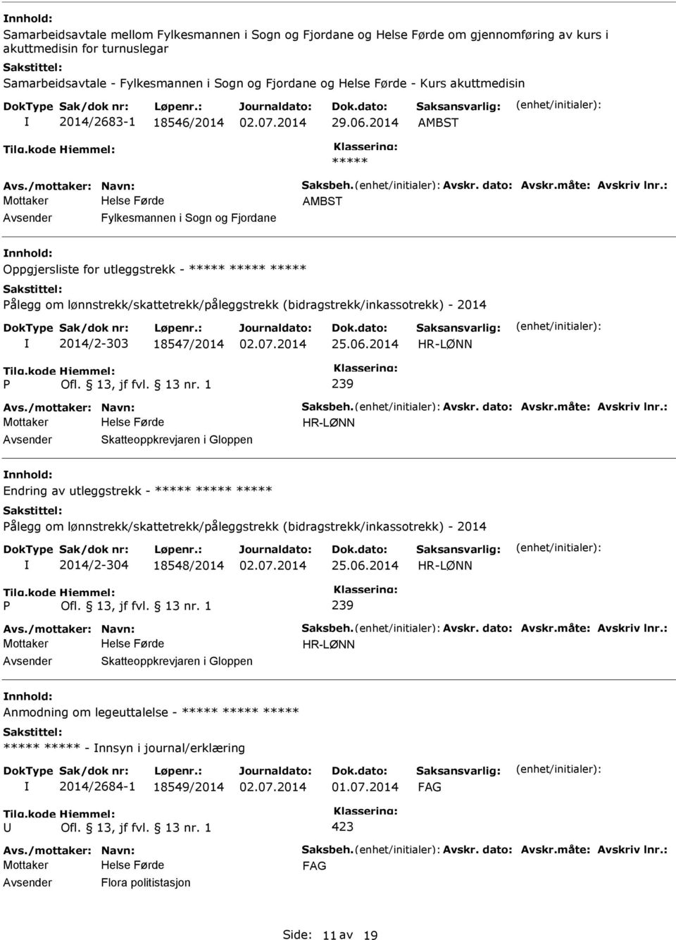 2014 AMBST ***** AMBST Fylkesmannen i Sogn og Fjordane Oppgjersliste for utleggstrekk - ***** ***** ***** ålegg om lønnstrekk/skattetrekk/påleggstrekk (bidragstrekk/inkassotrekk) - 2014 2014/2-303