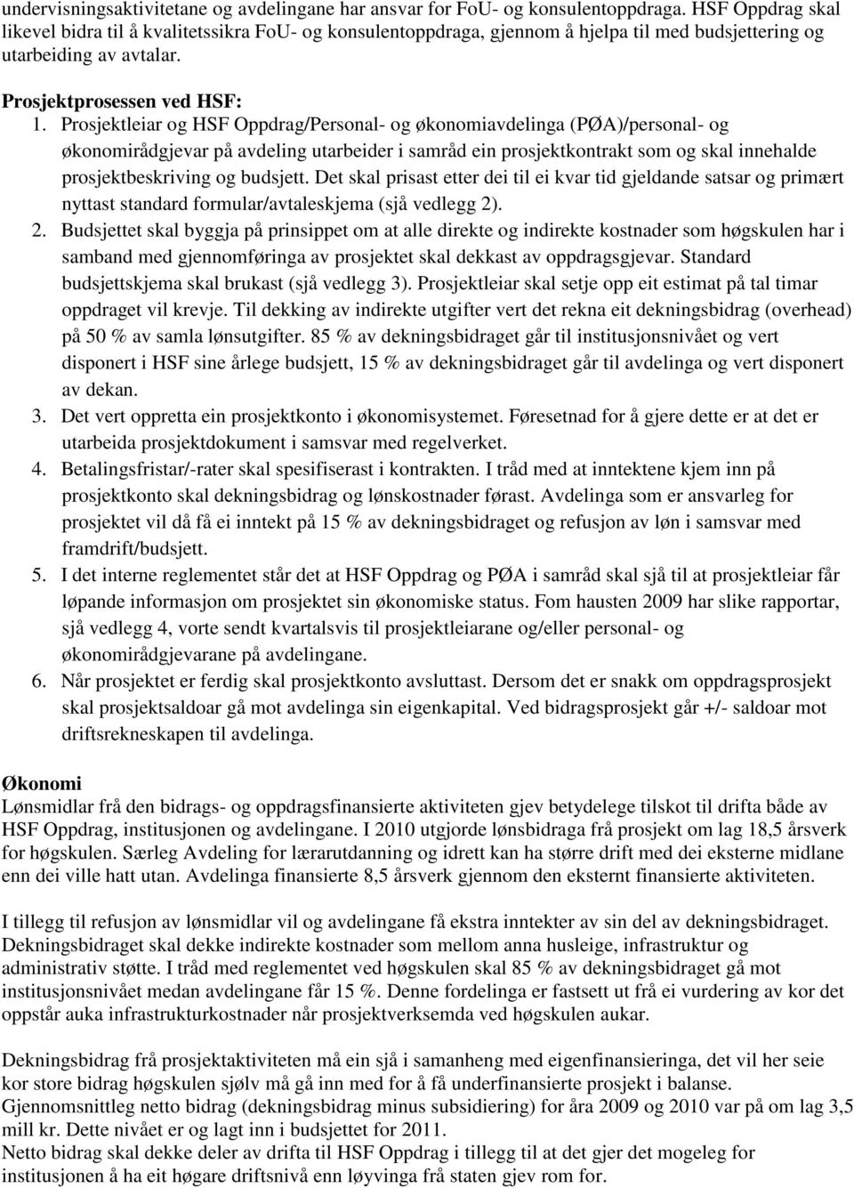 Prosjektleiar og HSF Oppdrag/Personal- og økonomiavdelinga (PØA)/personal- og økonomirådgjevar på avdeling utarbeider i samråd ein prosjektkontrakt som og skal innehalde prosjektbeskriving og