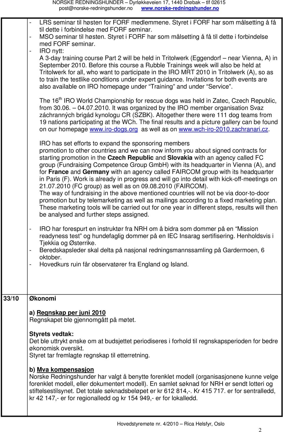 Before this course a Rubble Trainings week will also be held at Tritolwerk for all, who want to participate in the IRO MRT 2010 in Tritolwerk (A), so as to train the testlike conditions under expert