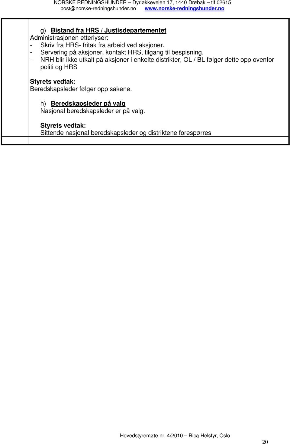 - NRH blir ikke utkalt på aksjoner i enkelte distrikter, OL / BL følger dette opp ovenfor politi og HRS