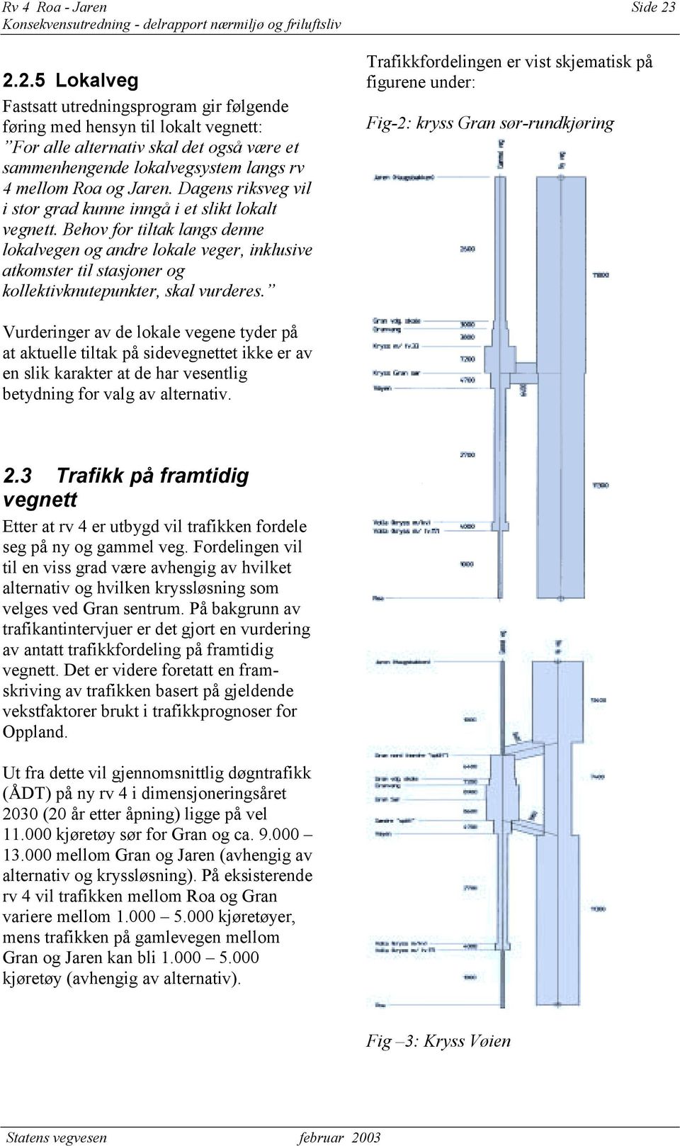 Dagens riksveg vil i stor grad kunne inngå i et slikt lokalt vegnett.