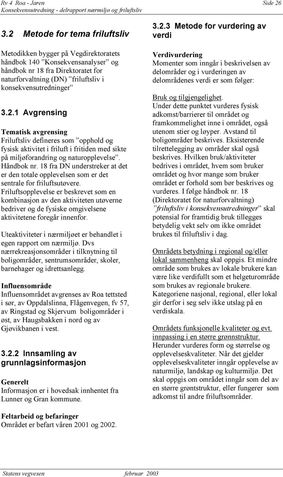 Håndbok nr. 18 fra DN understreker at det er den totale opplevelsen som er det sentrale for friluftsutøvere.