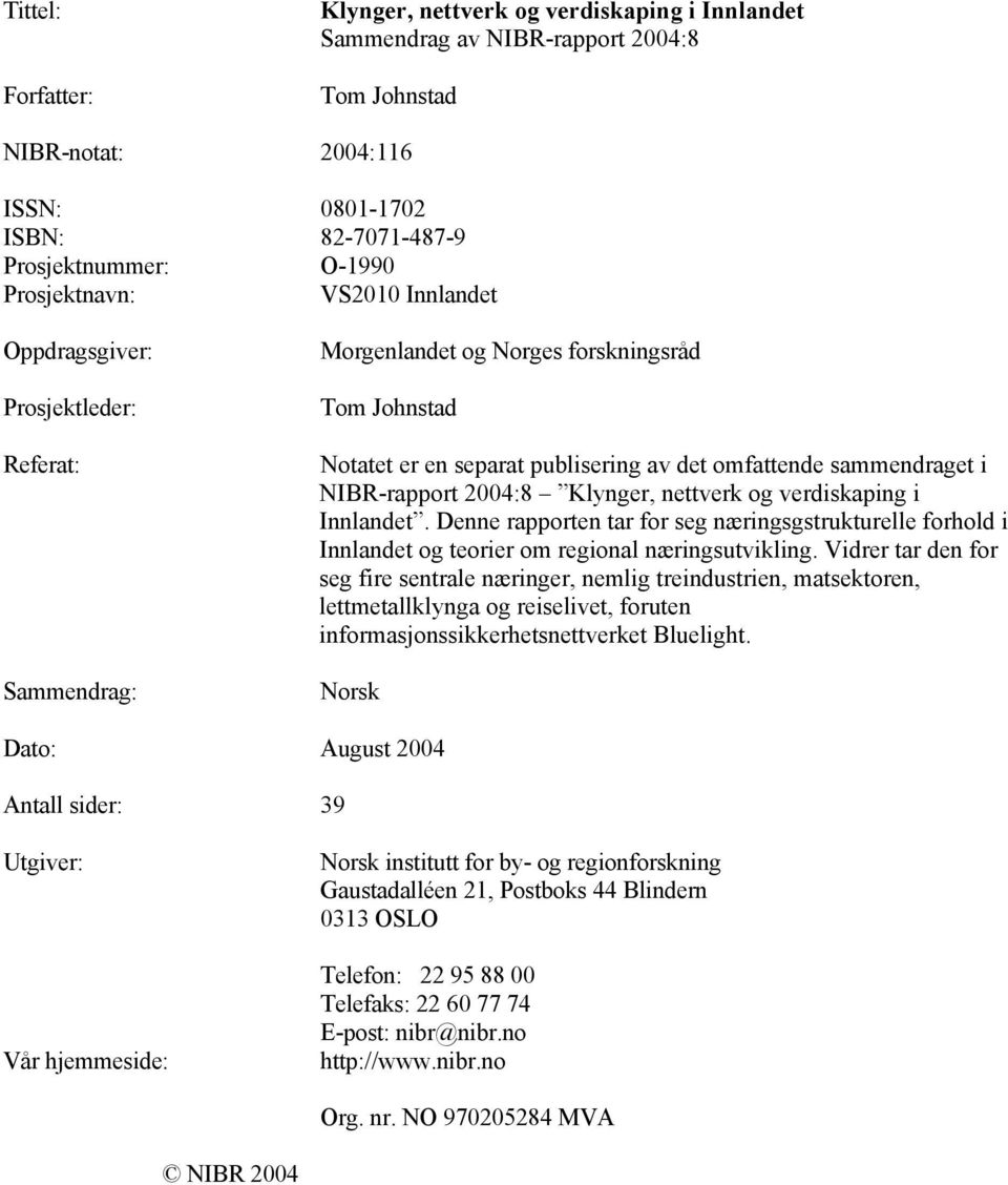 NIBR-rapport 2004:8 Klynger, nettverk og verdiskaping i Innlandet. Denne rapporten tar for seg næringsgstrukturelle forhold i Innlandet og teorier om regional næringsutvikling.