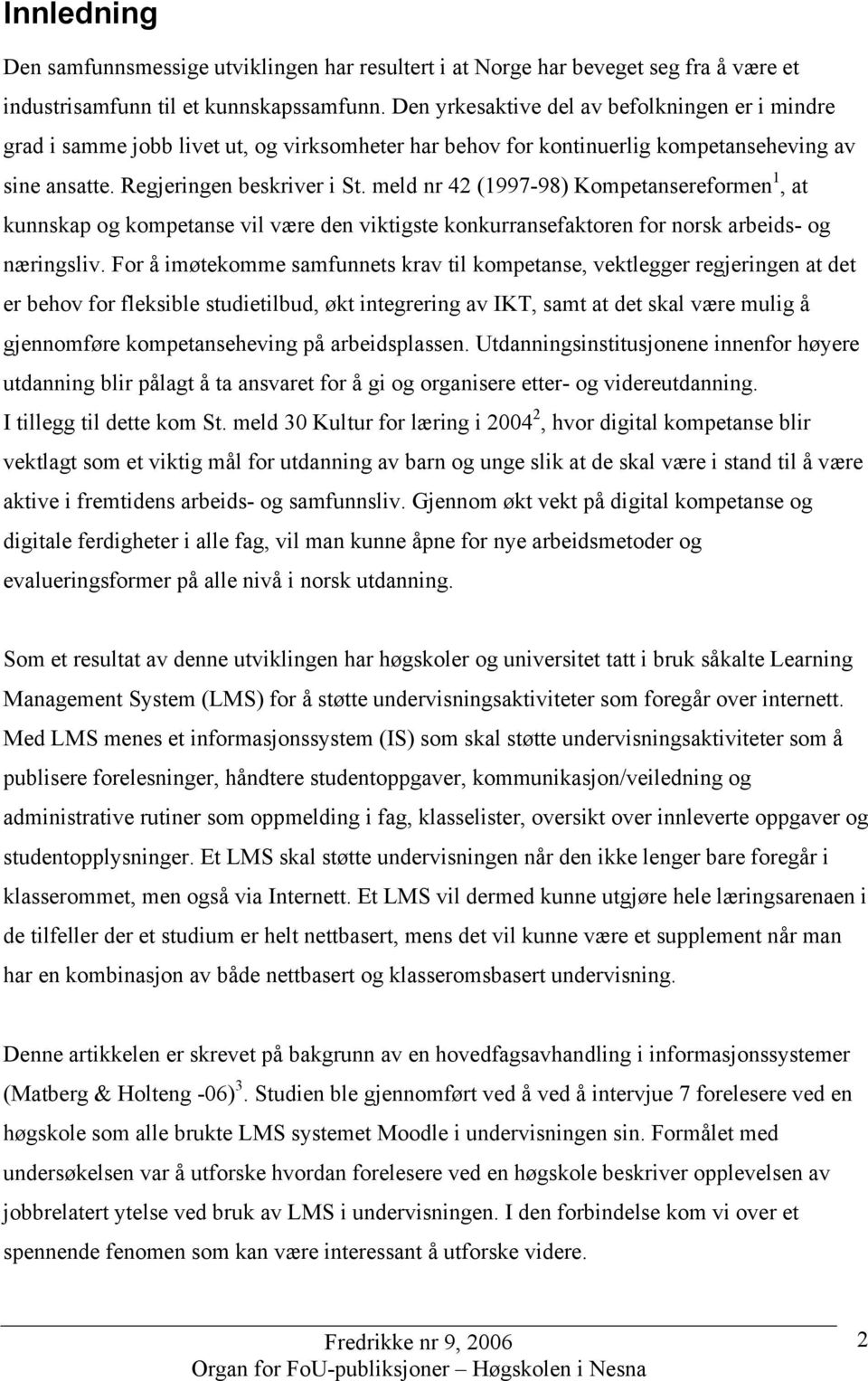 meld nr 42 (1997-98) Kompetansereformen 1, at kunnskap og kompetanse vil være den viktigste konkurransefaktoren for norsk arbeids- og næringsliv.