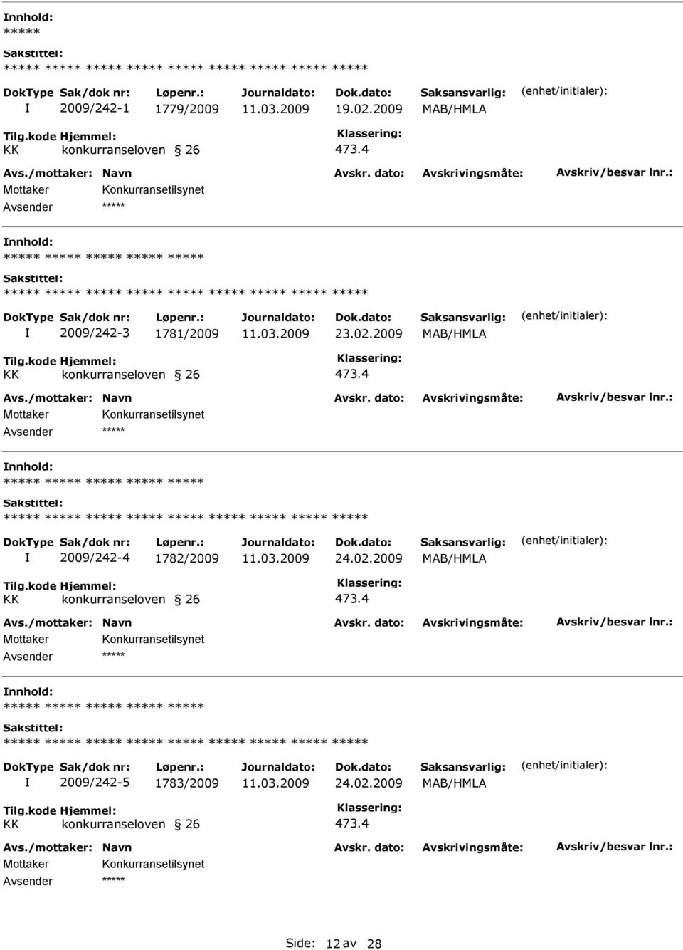 2009 KK konkurranseloven 26 473.4 ***** ***** ***** ***** ***** ***** ***** ***** ***** ***** ***** ***** ***** ***** ***** 2009/242-4 1782/2009 24.