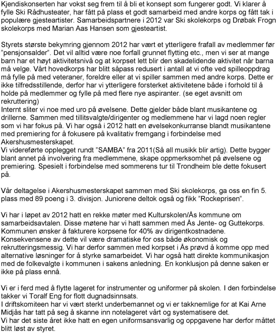 Samarbeidspartnere i 2012 var Ski skolekorps og Drøbak Frogn skolekorps med Marian Aas Hansen som gjesteartist.