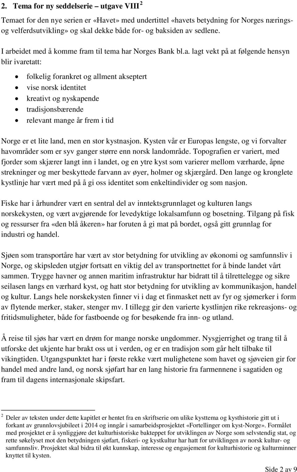 tradisjonsbærende relevant mange år frem i tid Norge er et lite land, men en stor kystnasjon. Kysten vår er Europas lengste, og vi forvalter havområder som er syv ganger større enn norsk landområde.