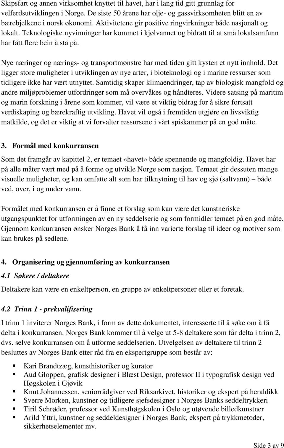 Nye næringer og nærings- og transportmønstre har med tiden gitt kysten et nytt innhold.