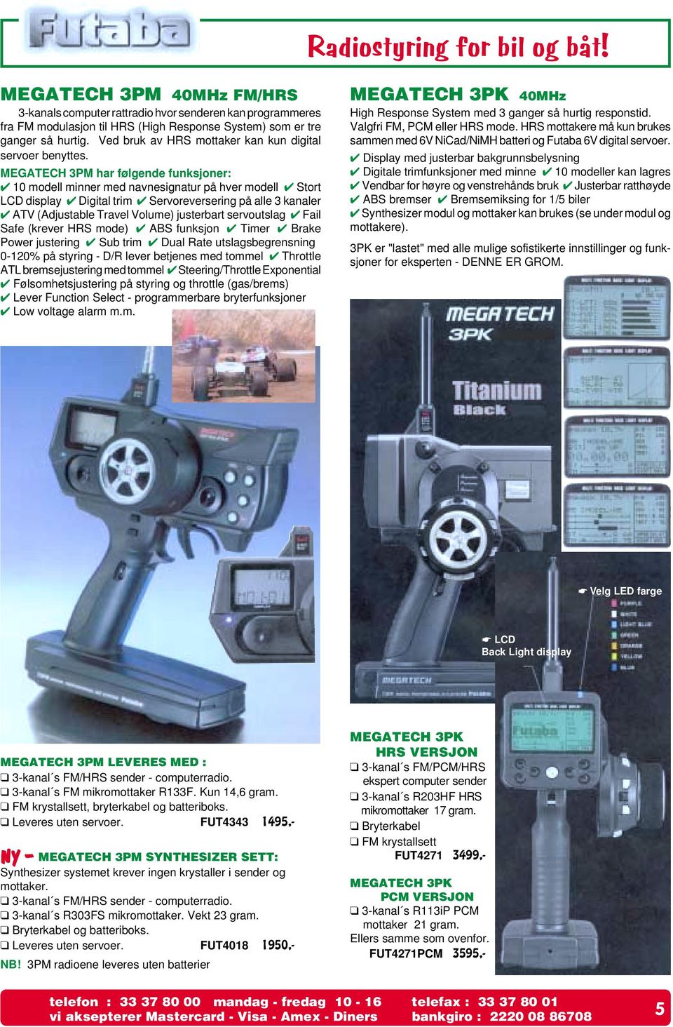 MEGATECH 3PM har følgende funksjoner: 10 modell minner med navnesignatur på hver modell Stort LCD display Digital trim Servoreversering på alle 3 kanaler ATV (Adjustable Travel Volume) justerbart