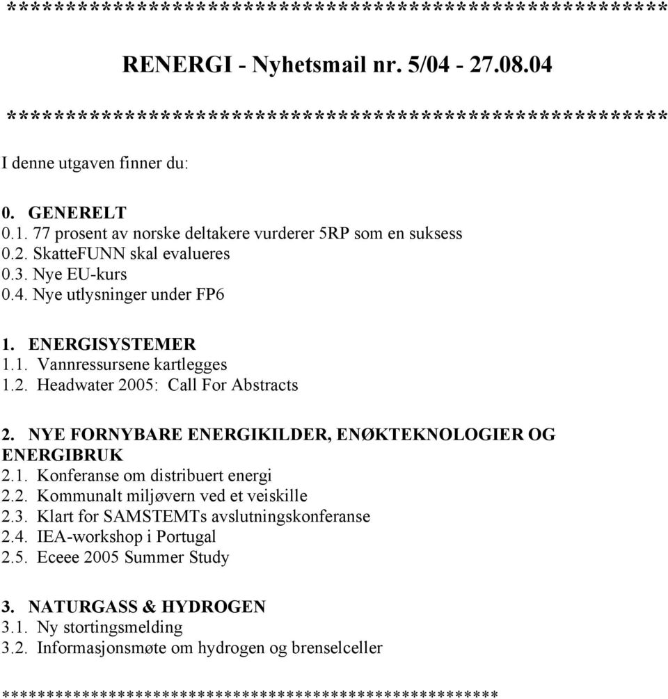 NYE FORNYBARE ENERGIKILDER, ENØKTEKNOLOGIER OG ENERGIBRUK 2.1. Konferanse om distribuert energi 2.2. Kommunalt miljøvern ved et veiskille 2.3. Klart for SAMSTEMTs avslutningskonferanse 2.4.