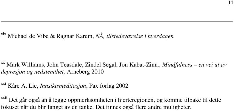 A. Lie, Innsiktsmeditasjon, Pax forlag 2002 xxii Det går også an å legge oppmerksomheten i