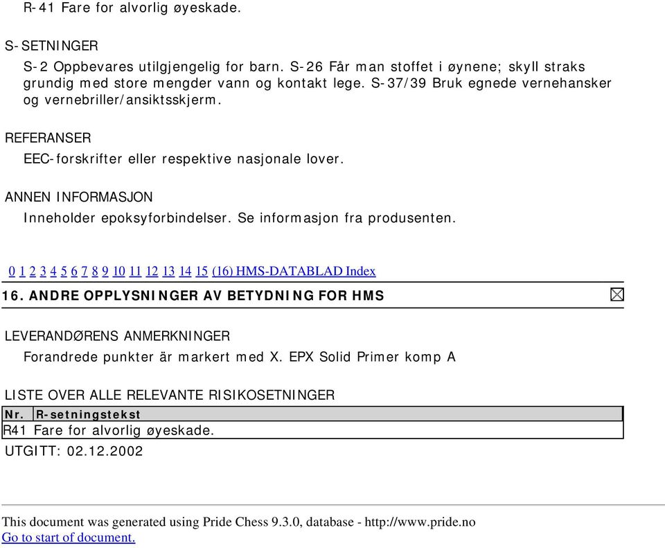 0 1 2 3 4 5 6 7 8 9 10 11 12 13 14 15 (16) HMS-DATABLAD Index 16. ANDRE OPPLYSNINGER AV BETYDNING FOR HMS LEVERANDØRENS ANMERKNINGER Forandrede punkter är markert med X.