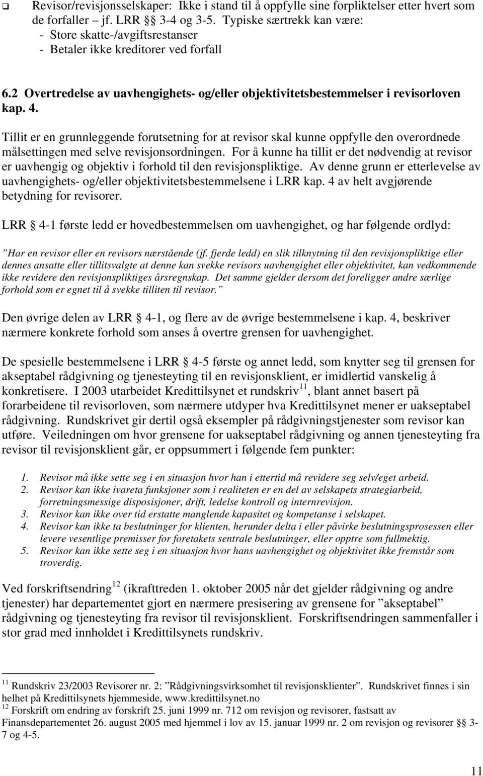 Tillit er en grunnleggende forutsetning for at revisor skal kunne oppfylle den overordnede målsettingen med selve revisjonsordningen.