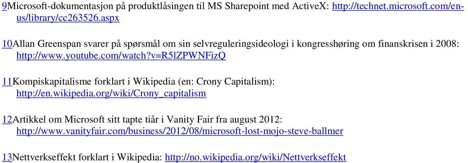 v=r5lzpwnfizq 11Kompiskapitalisme forklart i Wikipedia (en: Crony Capitalism): http://en.wikipedia.