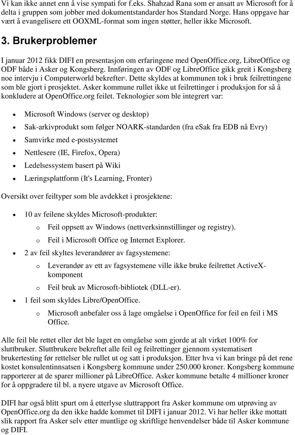 org, LibreOffice og ODF både i Asker og Kongsberg. Innføringen av ODF og LibreOffice gikk greit i Kongsberg noe intervju i Computerworld bekrefter 5.