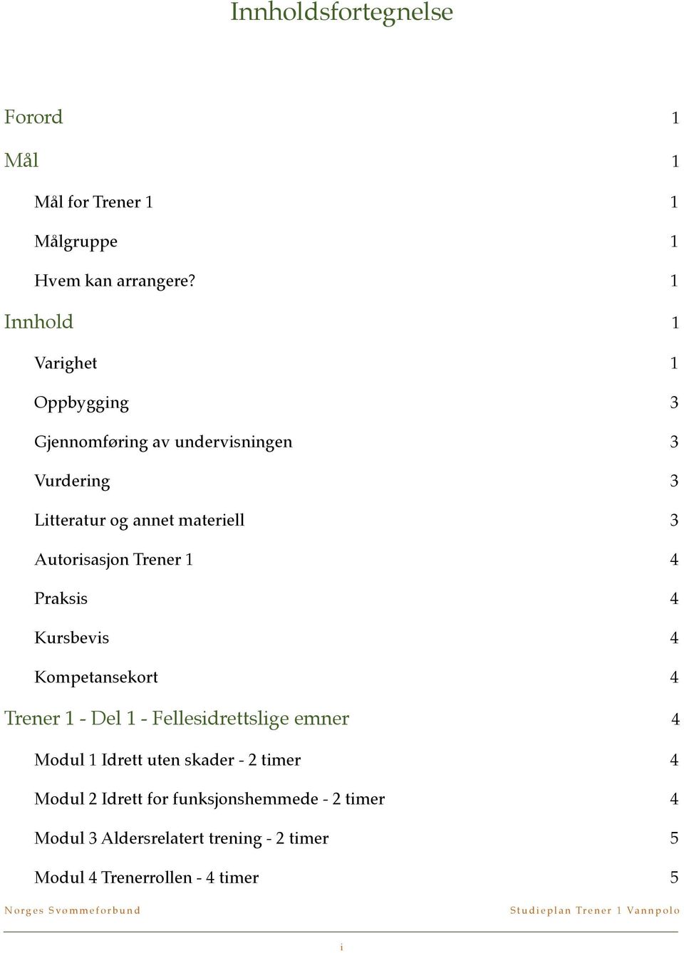 4 Praksis! 4 Kursbevis! 4 Kompetansekort! 4 Trener 1 - Del 1 - Fellesidrettslige emner!