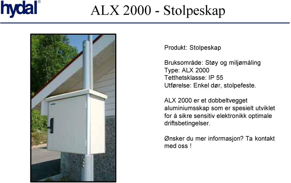 ALX 2000 er et dobbeltvegget aluminiumsskap som er spesielt utviklet for å sikre