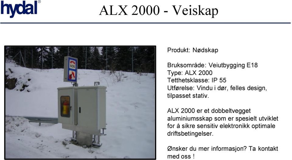 ALX 2000 er et dobbeltvegget aluminiumsskap som er spesielt utviklet for å sikre