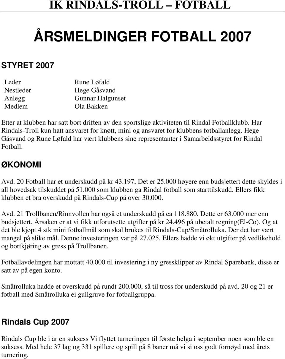 Hege Gåsvand og Rune Løfald har vært klubbens sine representanter i Samarbeidsstyret for Rindal Fotball. ØKONOMI Avd. 20 Fotball har et underskudd på kr 43.197, Det er 25.