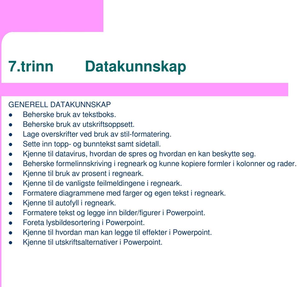 Beherske formelinnskriving i regneark og kunne kopiere formler i kolonner og rader. Kjenne til bruk av prosent i regneark. Kjenne til de vanligste feilmeldingene i regneark.