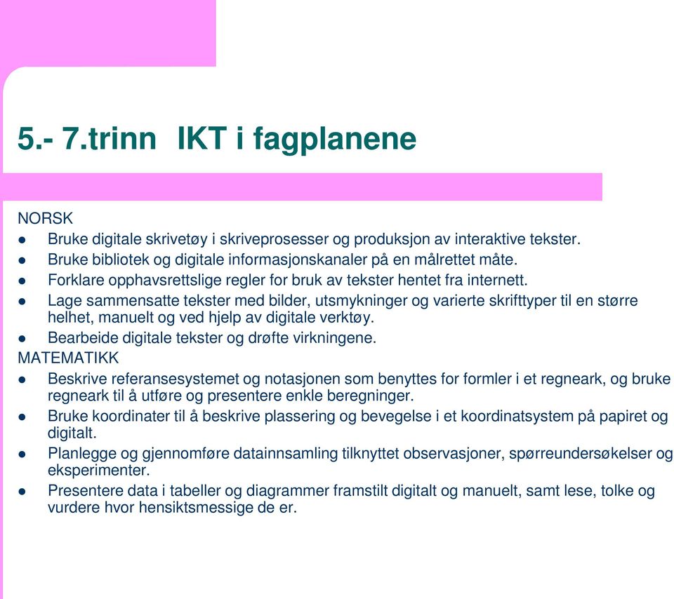 Lage sammensatte tekster med bilder, utsmykninger og varierte skrifttyper til en større helhet, manuelt og ved hjelp av digitale verktøy. Bearbeide digitale tekster og drøfte virkningene.