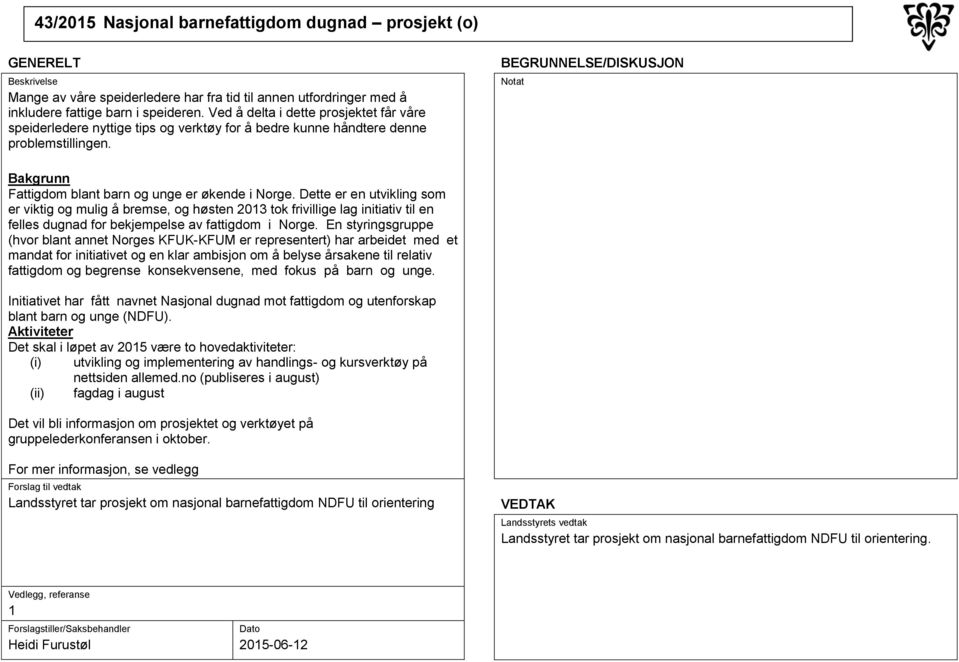 Dette er en utvikling som er viktig og mulig å bremse, og høsten 2013 tok frivillige lag initiativ til en felles dugnad for bekjempelse av fattigdom i Norge.