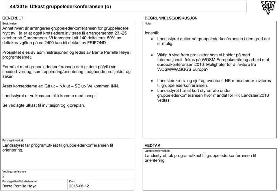 Innspill: Landsstyret deltar på gruppelederkonferansen i den grad det er mulig. Prosjektet eies av administrasjonen og ledes av Bente Pernille Høye i programteamet.