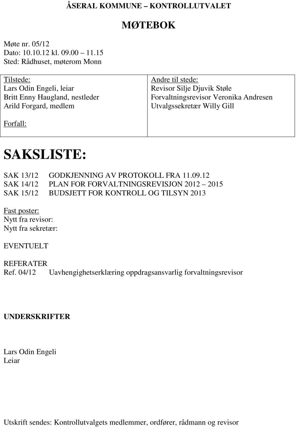 Revisor Silje Djuvik Støle Forvaltningsrevisor Veronika Andresen Utvalgssekretær Willy Gill Forfall: SAKSLISTE: SAK 13/12 GODKJENNING AV PROTOKOLL FRA 11.09.